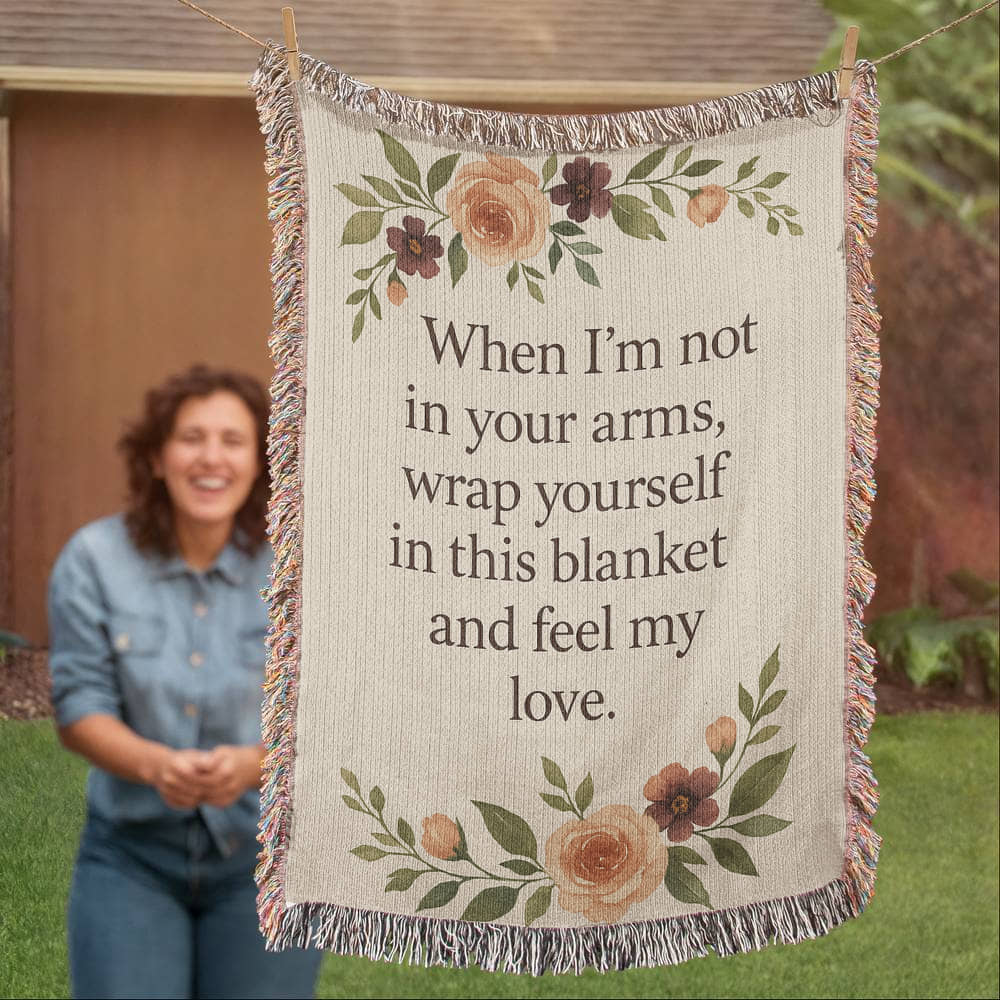 Woven Blanket - When I'm not in your arms, wrap yourself in this blanket and feel my love.