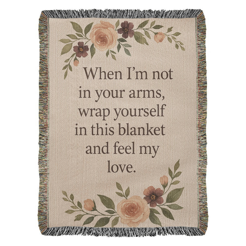 Woven Blanket - When I'm not in your arms, wrap yourself in this blanket and feel my love.