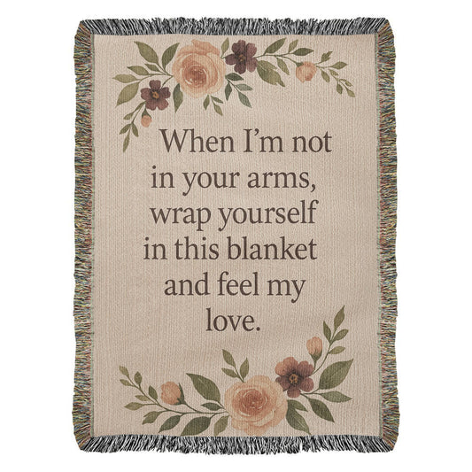 Woven Blanket - When I'm not in your arms, wrap yourself in this blanket and feel my love.