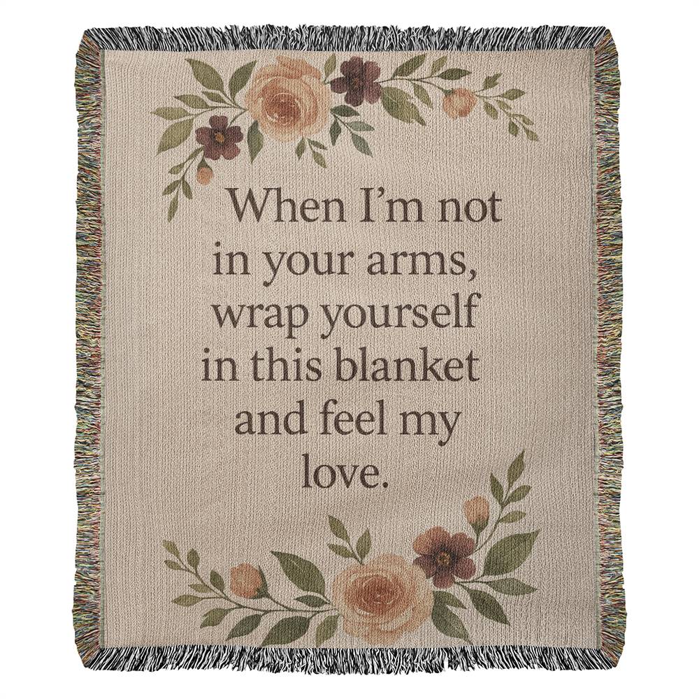 Woven Blanket - When I'm not in your arms, wrap yourself in this blanket and feel my love.