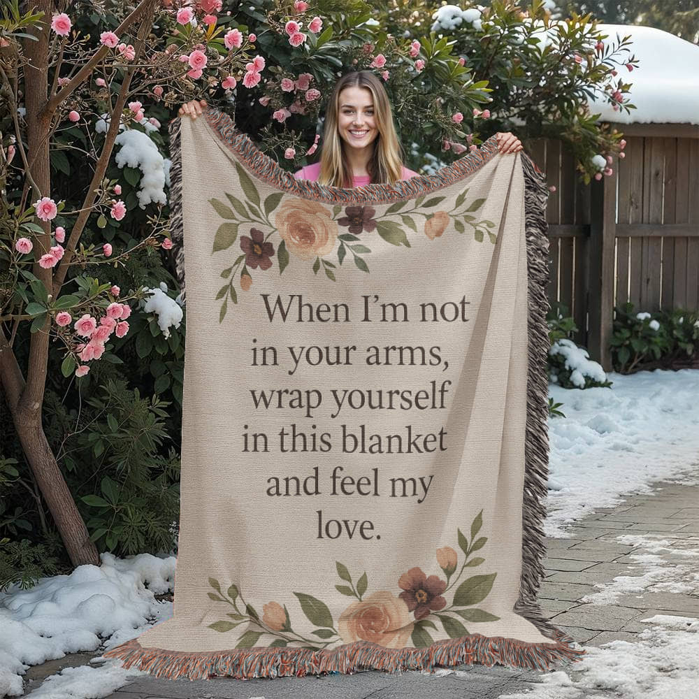 Woven Blanket - When I'm not in your arms, wrap yourself in this blanket and feel my love.